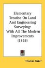 Elementary Treatise On Land And Engineering Surveying With All The Modern Improvements