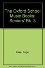 The Oxford School Music Books Seniors' Bk 3