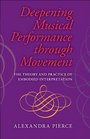 Deepening Musical Performance through Movement The Theory and Practice of Embodied Interpretation
