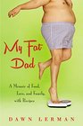 My Fat Dad A Memoir of Food Love and Family with Recipes