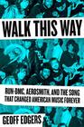 Walk This Way RunDMC Aerosmith and the Song that Changed American Music Forever