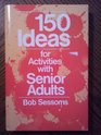 One Hundred Fifty Ideas for Activities With Senior Adults