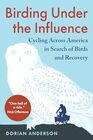 Birding Under the Influence Cycling Across America in Search of Birds and Recovery
