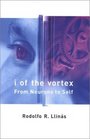 I of the Vortex From Neurons to Self