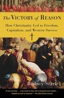 The Victory of Reason How Christianity Led to Freedom Capitalism and Western Success