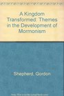 A Kingdom Transformed Themes in the Development of Mormonism