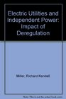Electric Utilities and Independent Power Impact of Deregulation