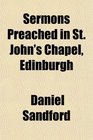 Sermons Preached in St John's Chapel Edinburgh
