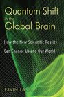 Quantum Shift in the Global Brain How the New Scientific Reality Can Change Us and Our World