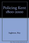 Policing Kent 18002000