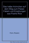 Das halbe Huhnchen auf dem Weg zum Palast Fabeln und Erzahlungen aus Puerto Rico