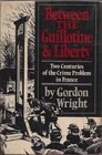 Between the Guillotine and Liberty Two Centuries of the Crime Problem in France