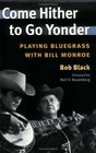 Come Hither To Go Yonder Playing Bluegrass With Bill Monroe