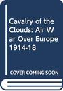 Cavalry of the Clouds Air War Over Europe 191418