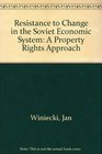 Resistance to Change in the Soviet Economic System A Property Rights Approach