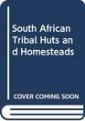 South African Tribal Huts and Homesteads