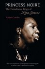 Princess Noire The Tumultuous Reign of Nina Simone