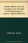 Gustav Mahler and the Courage to Be (Studies in the Psychology of Culture)