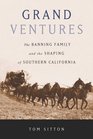 Grand Ventures: The Banning Family and the Shaping of Southern California