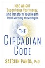 The Circadian Code: Lose Weight, Supercharge Your Energy, and Transform Your Health from Morning to Midnight