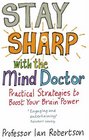 Stay Sharp with the Mind Doctor Practical Strategies to Boost Your Brain Power
