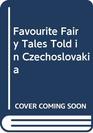 Favourite Fairy Tales Told in Czechoslovakia