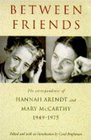 Between Friends The Correspondence of Hannah Arendt  Mary McCarthy