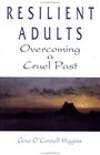 Resilient Adults : Overcoming a Cruel Past