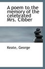 A poem to the memory of the celebrated Mrs Cibber