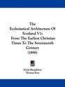 The Ecclesiastical Architecture Of Scotland V1 From The Earliest Christian Times To The Seventeenth Century