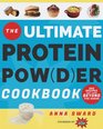 The Ultimate Protein Powder Cookbook: 250 Recipes That Think Beyond the Shake