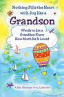 Nothing Fills the Heart with Joy like a Grandson Words to Let a Grandson Know How Much He Is Loved  Gift Book for Birthday Easter Christmas or Anytime