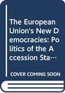 The European Union's New Democracies Politics of the Accession States