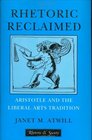 Rhetoric Reclaimed Aristotle and the Liberal Arts Tradition
