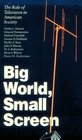 Big World Small Screen The Role of Television in American Society