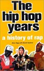 The Hip Hop Years A History of Rap