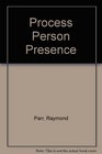 Process Person Presence A Theology for Today's Believers