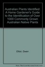 Australian Plants Identified A Home Gardener's Guide to the Identification of Over 1000 Commonly Grown Australian Native Plants