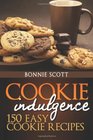 Cookie Indulgence 150 Easy Cookie Recipes