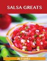 Salsa Greats: Delicious Salsa Recipes, The Top 100 Salsa Recipes