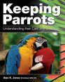 Keeping Parrots Understanding Their Care and Breeding