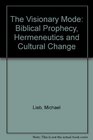 The Visionary Mode Biblical Prophecy Hermeneutics and Cultural Change