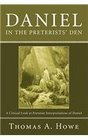 Daniel in the Preterists' Den: A Critical Look at Preterist Interpretations of Daniel