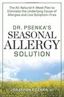 Dr Psenka's Seasonal Allergy Solution The AllNatural 4Week Plan to Eliminate the Underlying Cause of Allergies and Live SymptomFree
