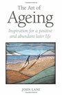 The Art of Ageing Inspiration for a Positive and Abundant Life