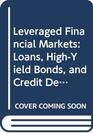 Leveraged Financial Markets Loans HighYield Bonds and Credit Default Swaps