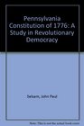 Pennsylvania Constitution of 1776 A Study in Revolutionary Democracy