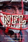 NFL Unplugged The Brutal Brilliant World of Professional Football