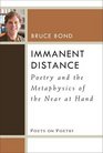 Immanent Distance Poetry and the Metaphysics of the Near at Hand