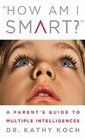 How am I Smart?: A Parent's Guide to Multiple Intelligences